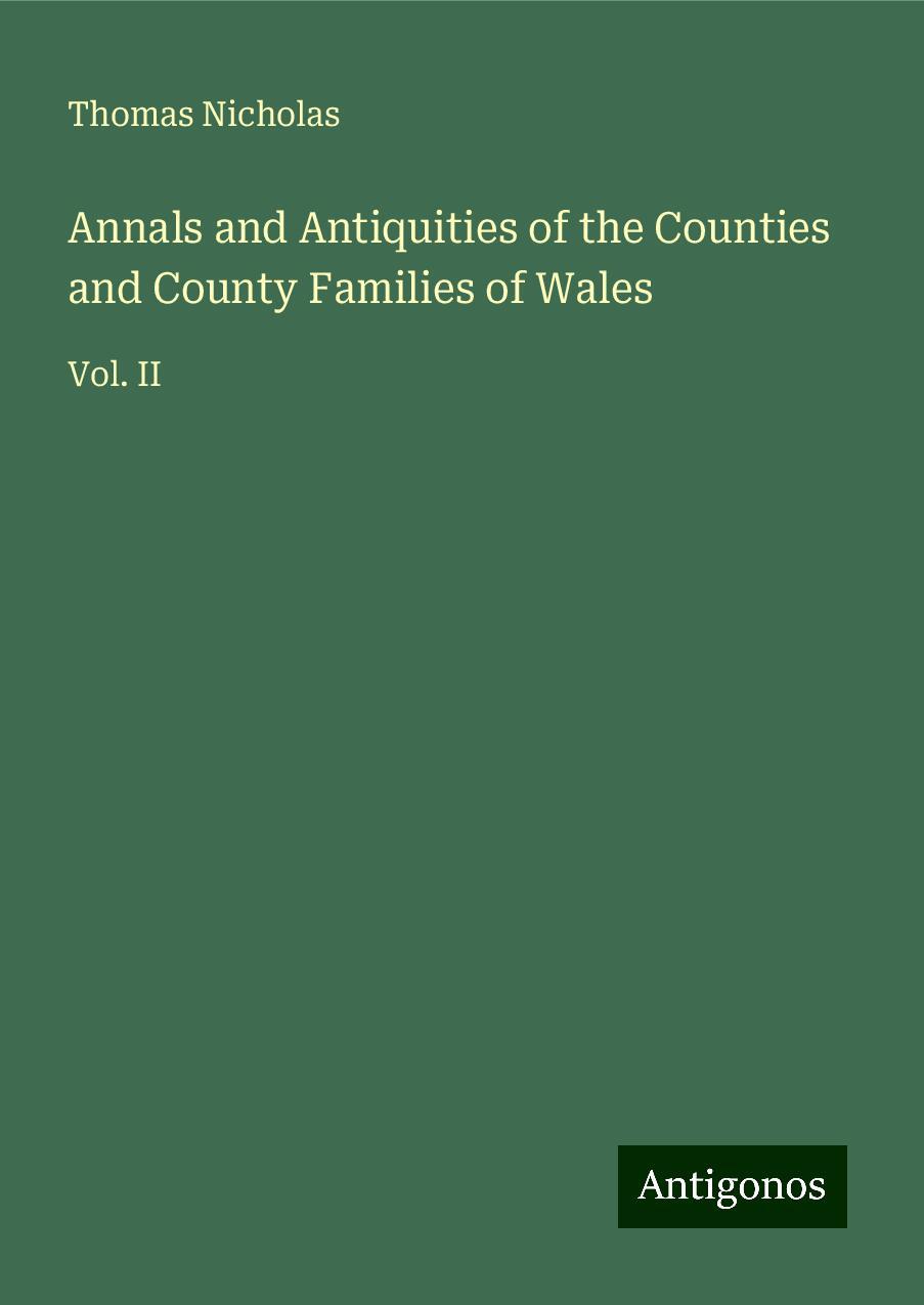 Annals and Antiquities of the Counties and County Families of Wales