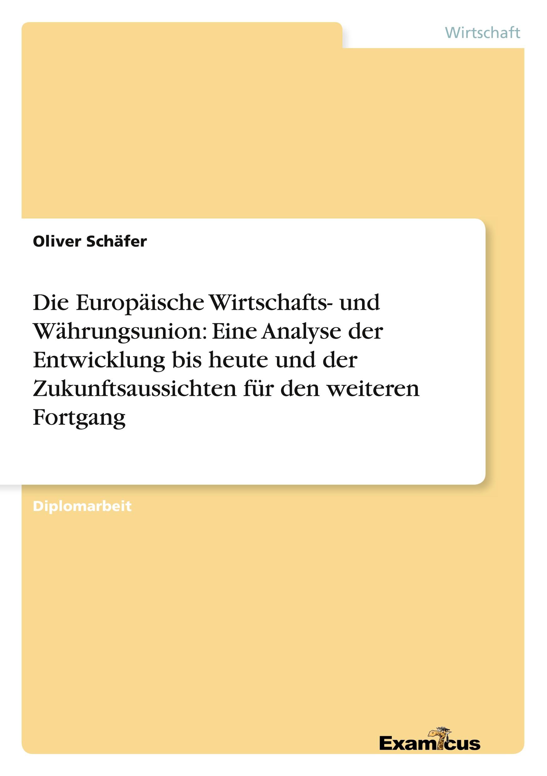 Die Europäische Wirtschafts- und Währungsunion: Eine Analyse der Entwicklung bis heute und der Zukunftsaussichten für den weiteren Fortgang