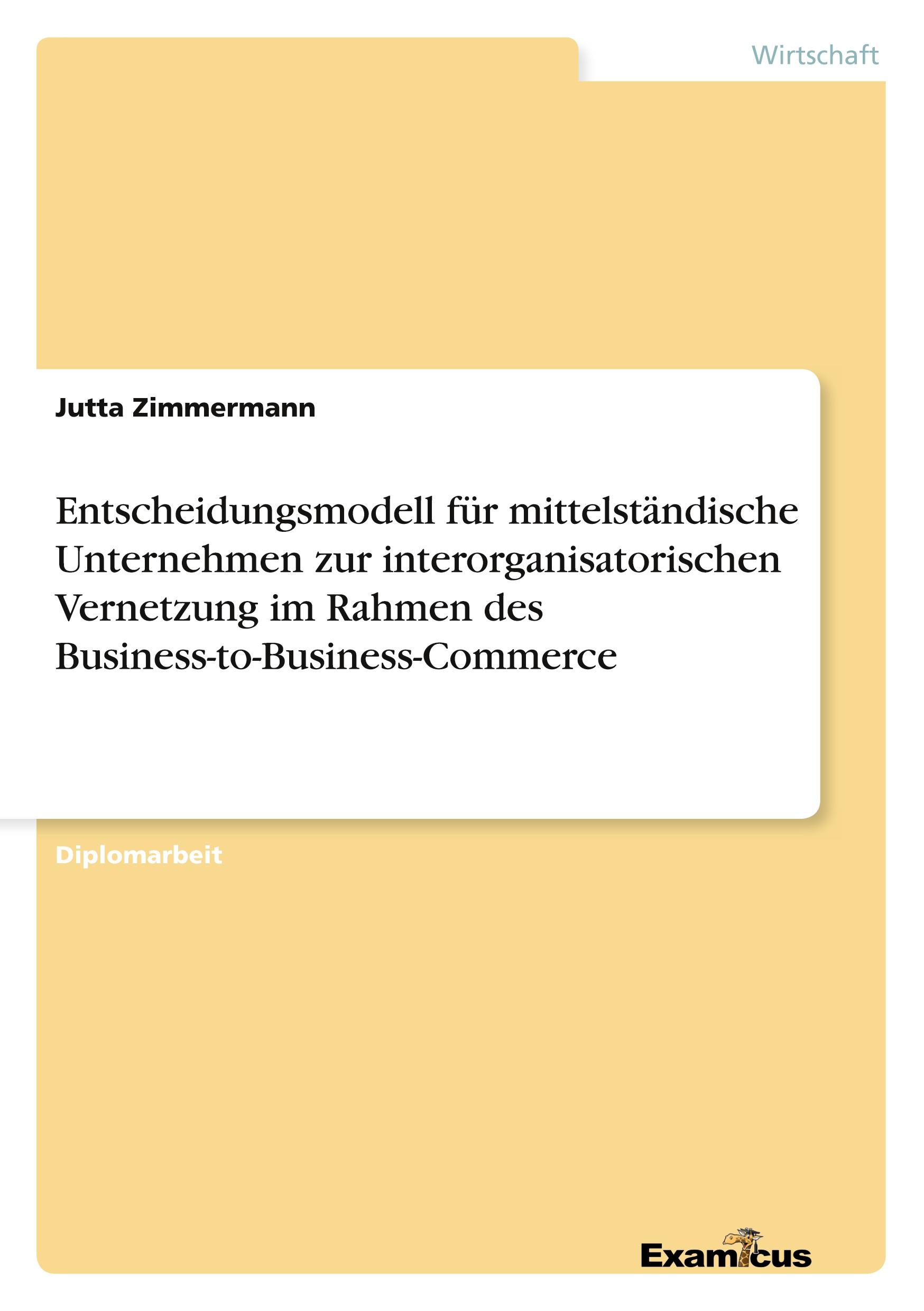 Entscheidungsmodell für mittelständische Unternehmen zur interorganisatorischen Vernetzung im Rahmen des Business-to-Business-Commerce