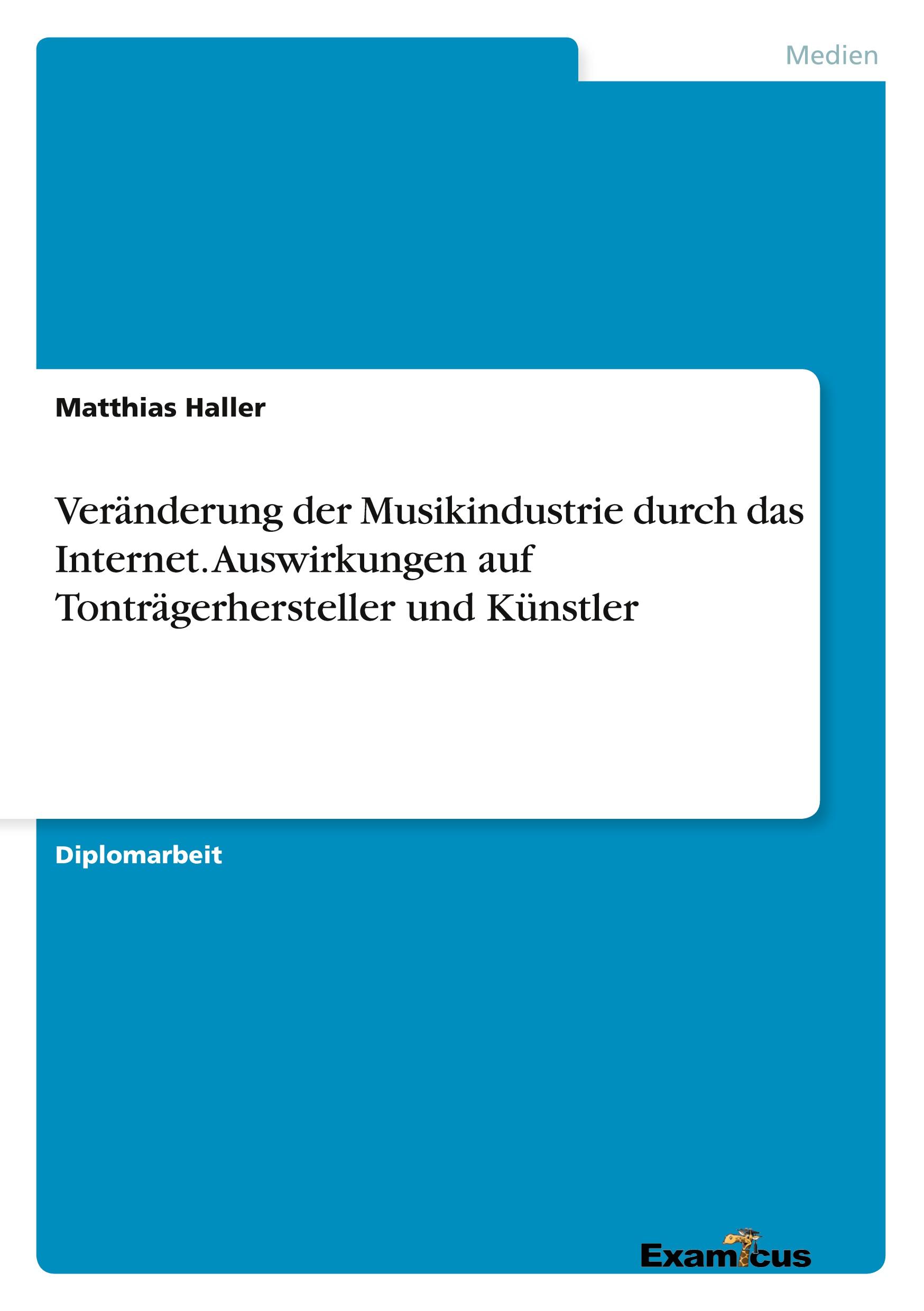 Veränderung der Musikindustrie durch das Internet. Auswirkungen auf Tonträgerhersteller und Künstler