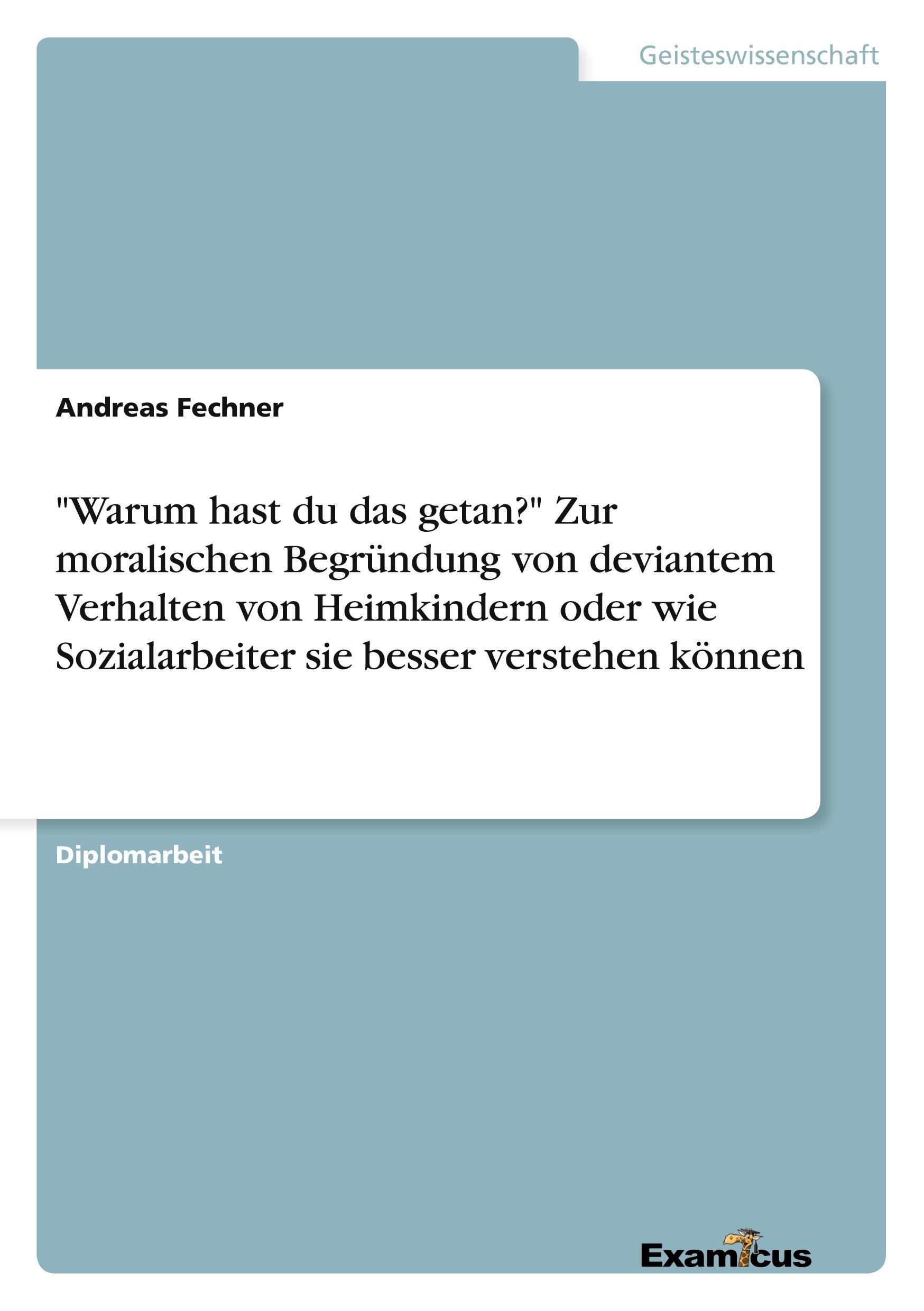 "Warum hast du das getan?" Zur moralischen Begründung von deviantem Verhalten von Heimkindern oder wie Sozialarbeiter sie besser verstehen können