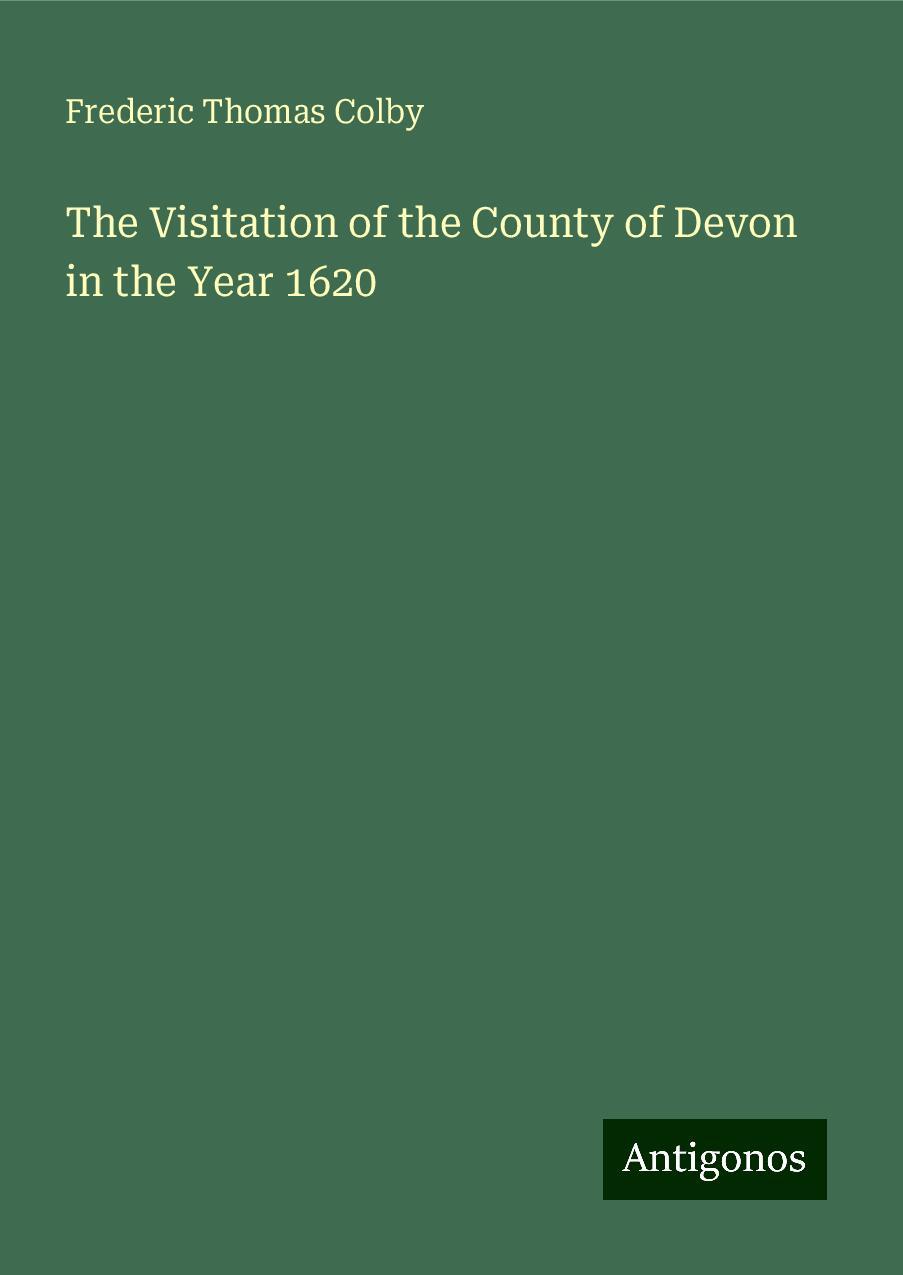 The Visitation of the County of Devon in the Year 1620