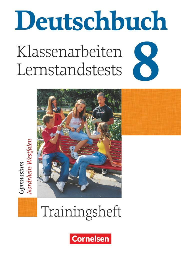 Deutschbuch 8. Schuljahr. Klassenarbeiten und Lernstandstests. Nordrhein-Westfalen. Trainingsheft mit Lösungen