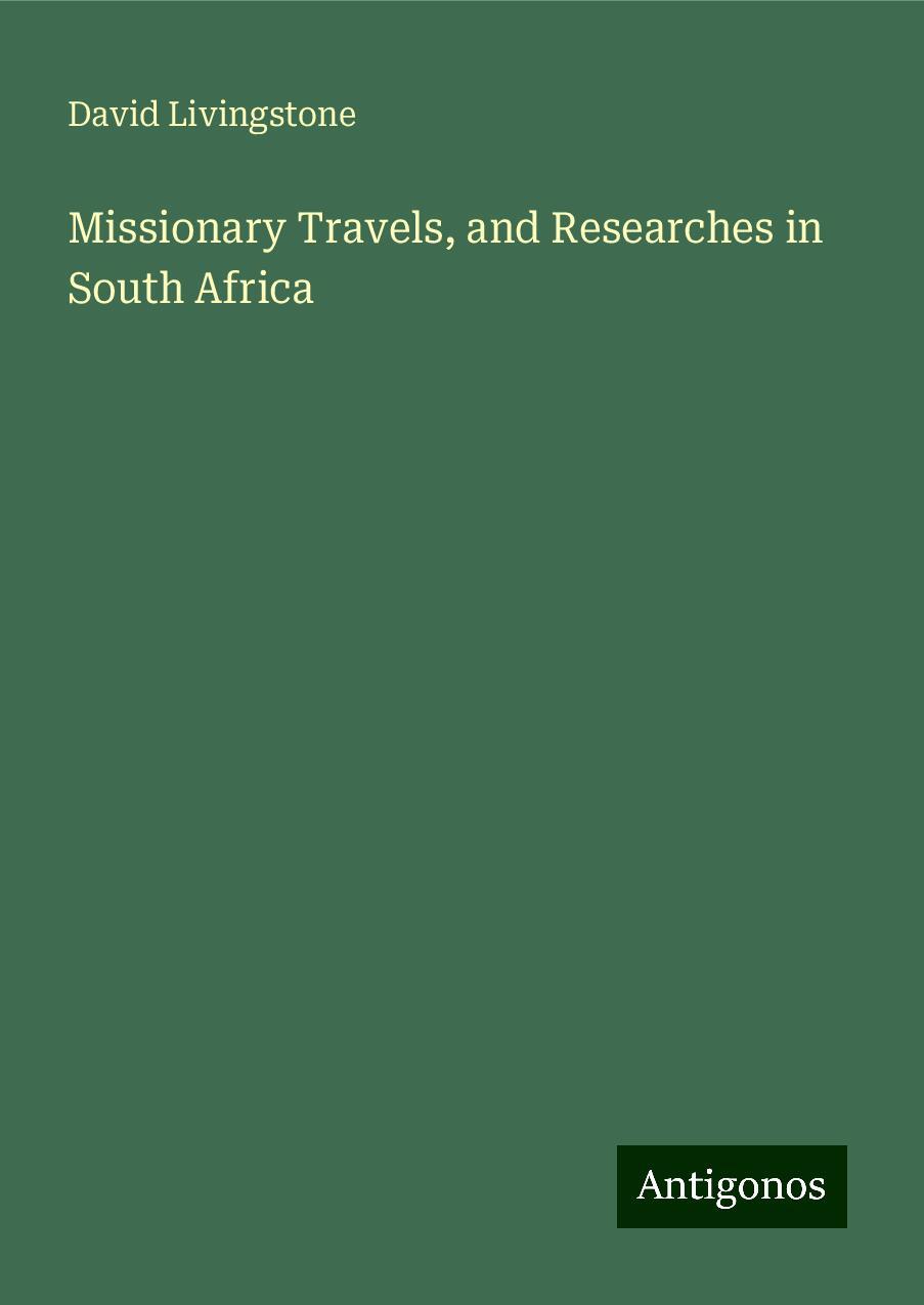 Missionary Travels, and Researches in South Africa