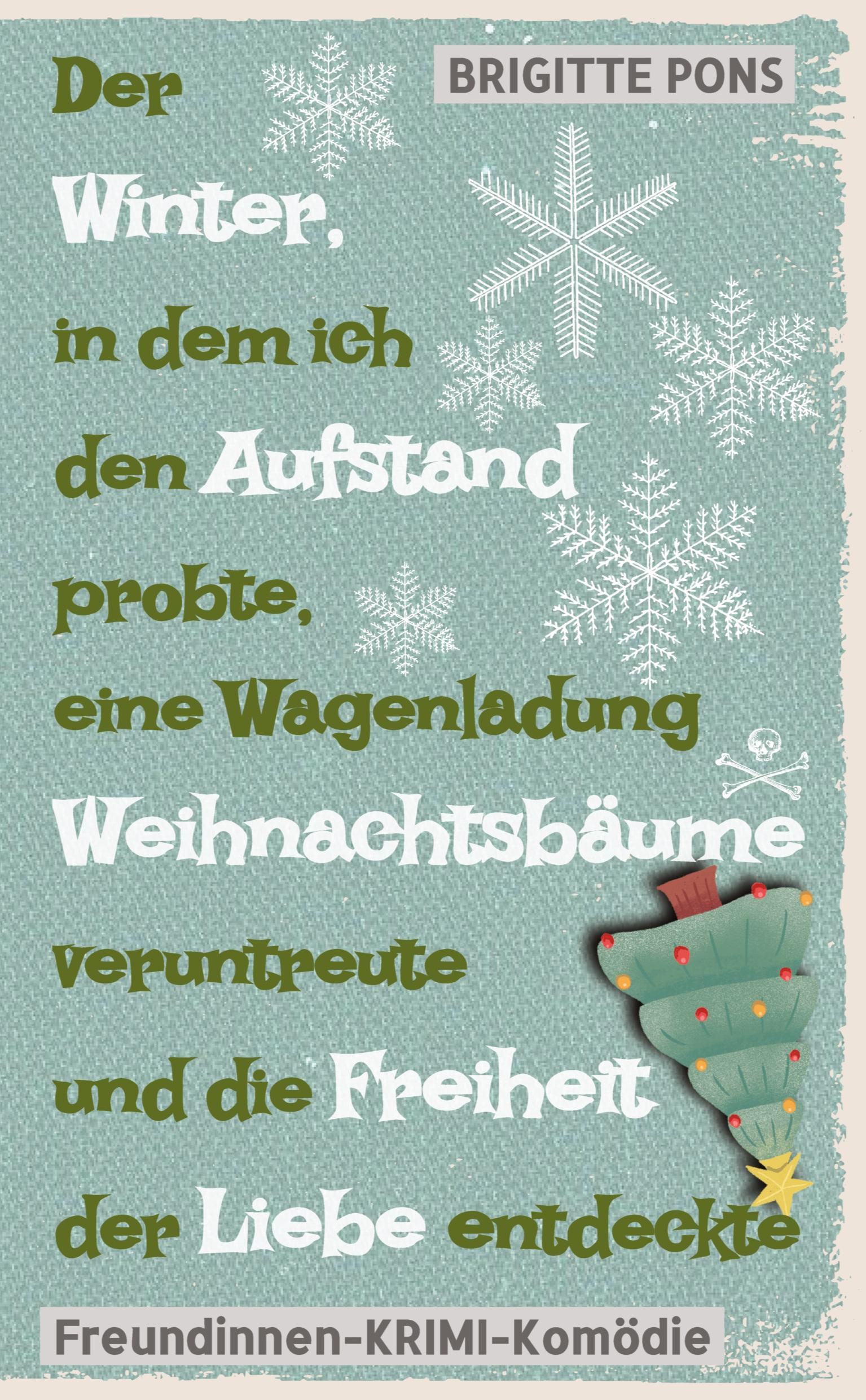 Der Winter, in dem ich den Aufstand probte, eine Wagenladung Weihnachtsbäume veruntreute und die Freiheit der Liebe entdeckte