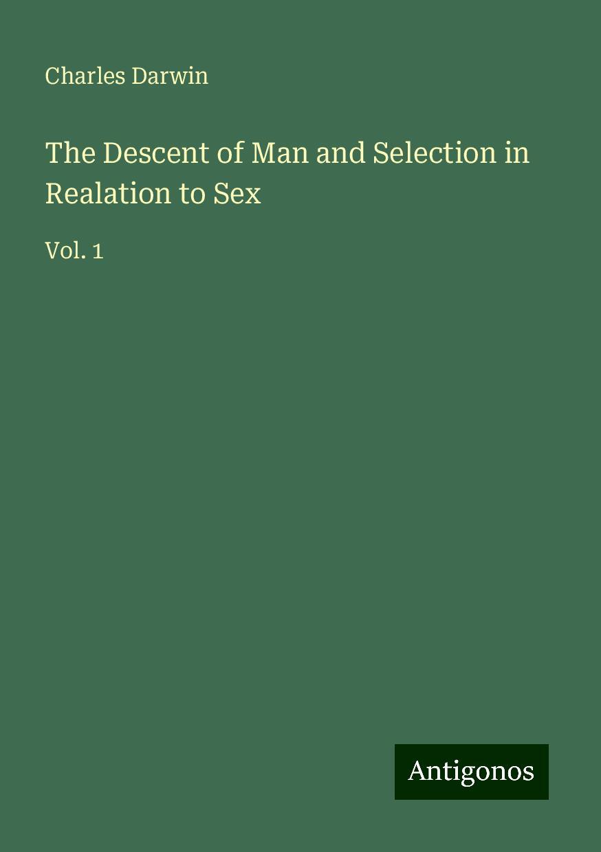 The Descent of Man and Selection in Realation to Sex