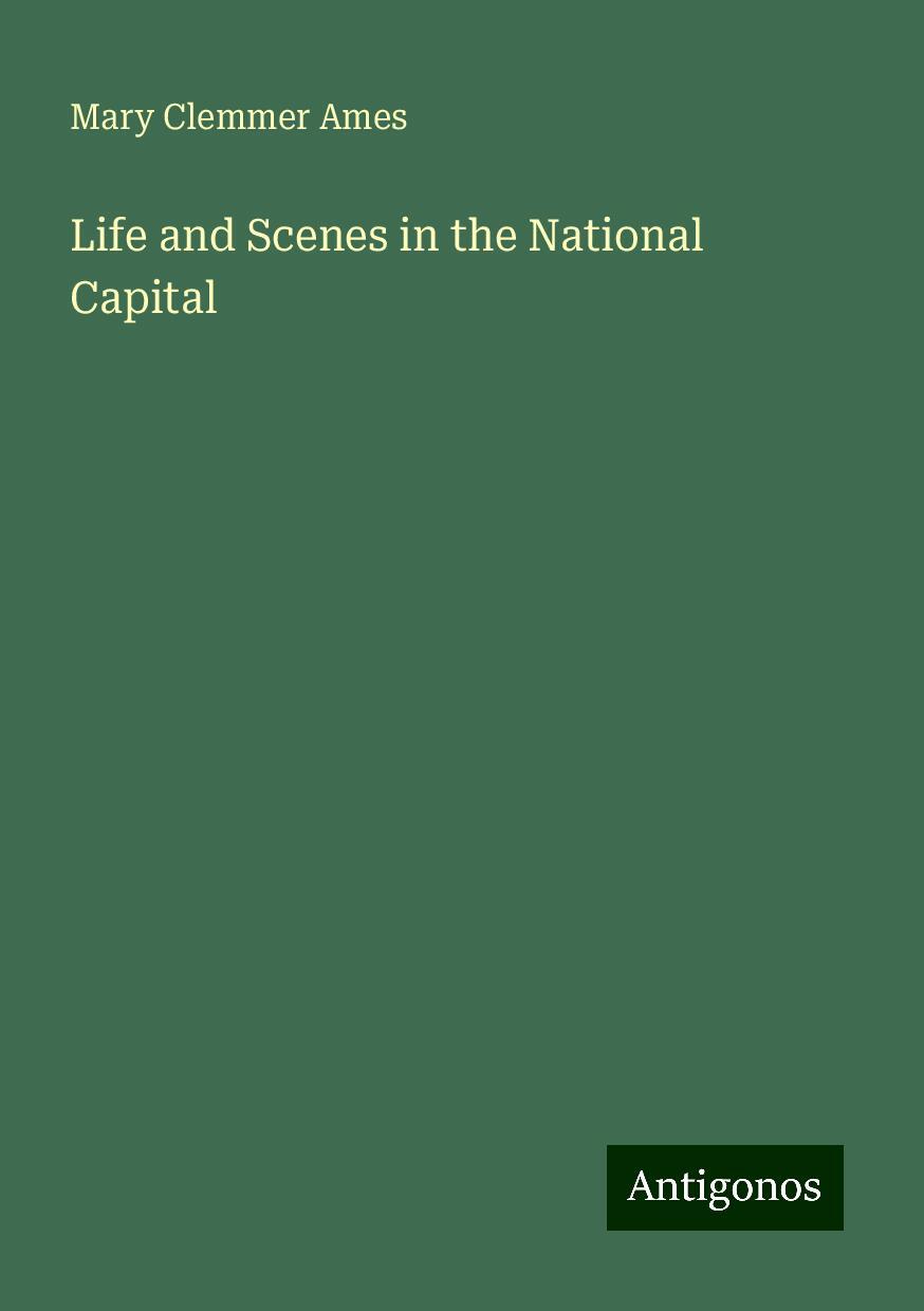 Life and Scenes in the National Capital