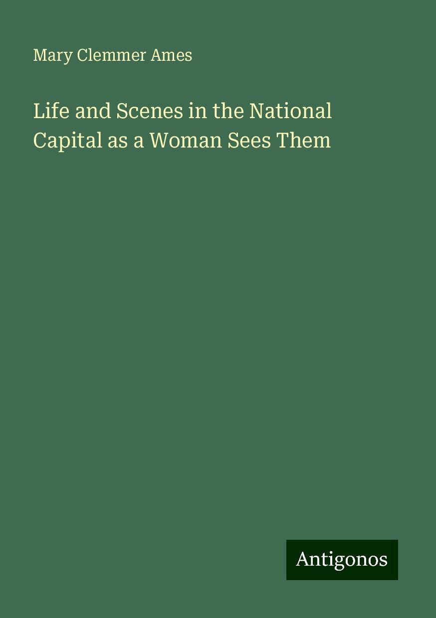 Life and Scenes in the National Capital as a Woman Sees Them