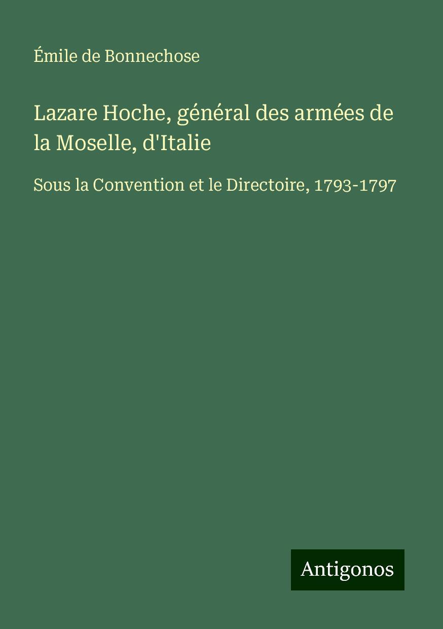 Lazare Hoche, général des armées de la Moselle, d'Italie