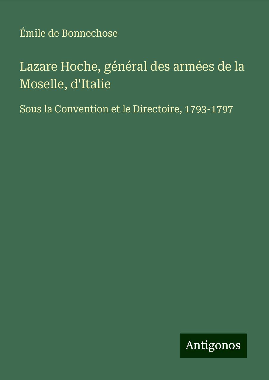 Lazare Hoche, général des armées de la Moselle, d'Italie