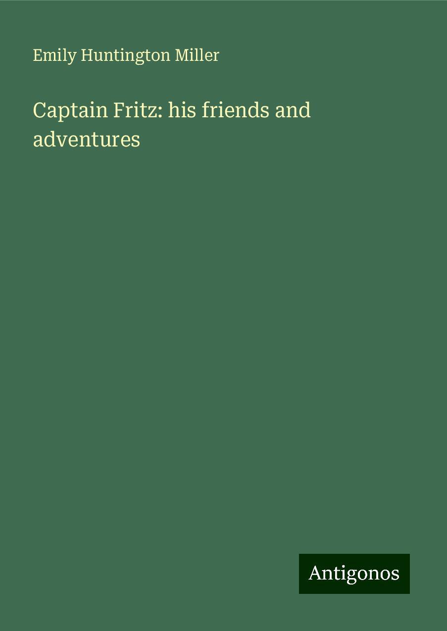 Captain Fritz: his friends and adventures