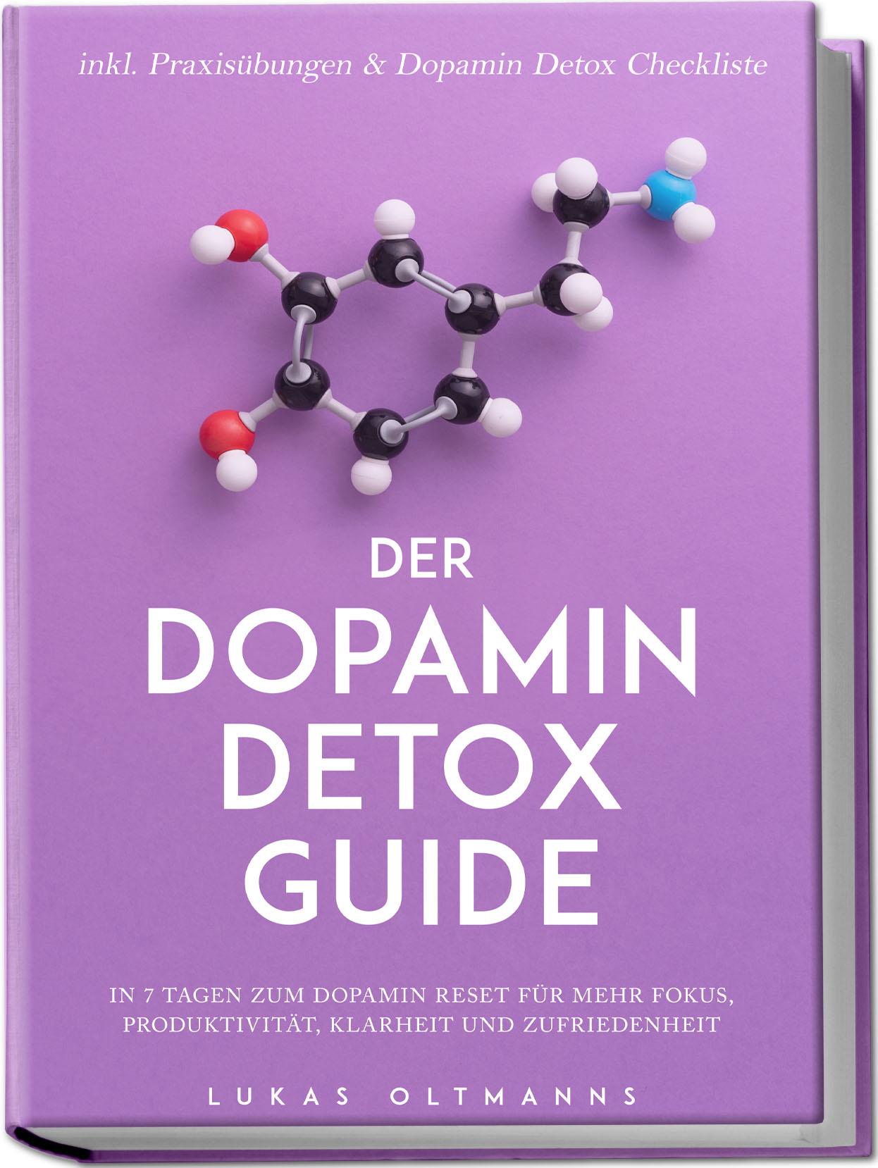 Der Dopamin Detox Guide - In 7 Tagen zum Dopamin Reset für mehr Fokus, Produktivität, Klarheit und Zufriedenheit - inkl. Praxisübungen & Dopamin Detox Checkliste