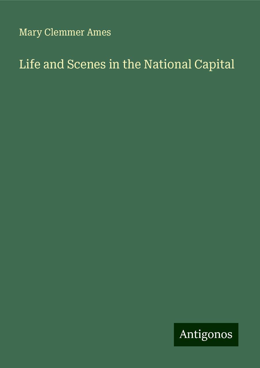 Life and Scenes in the National Capital