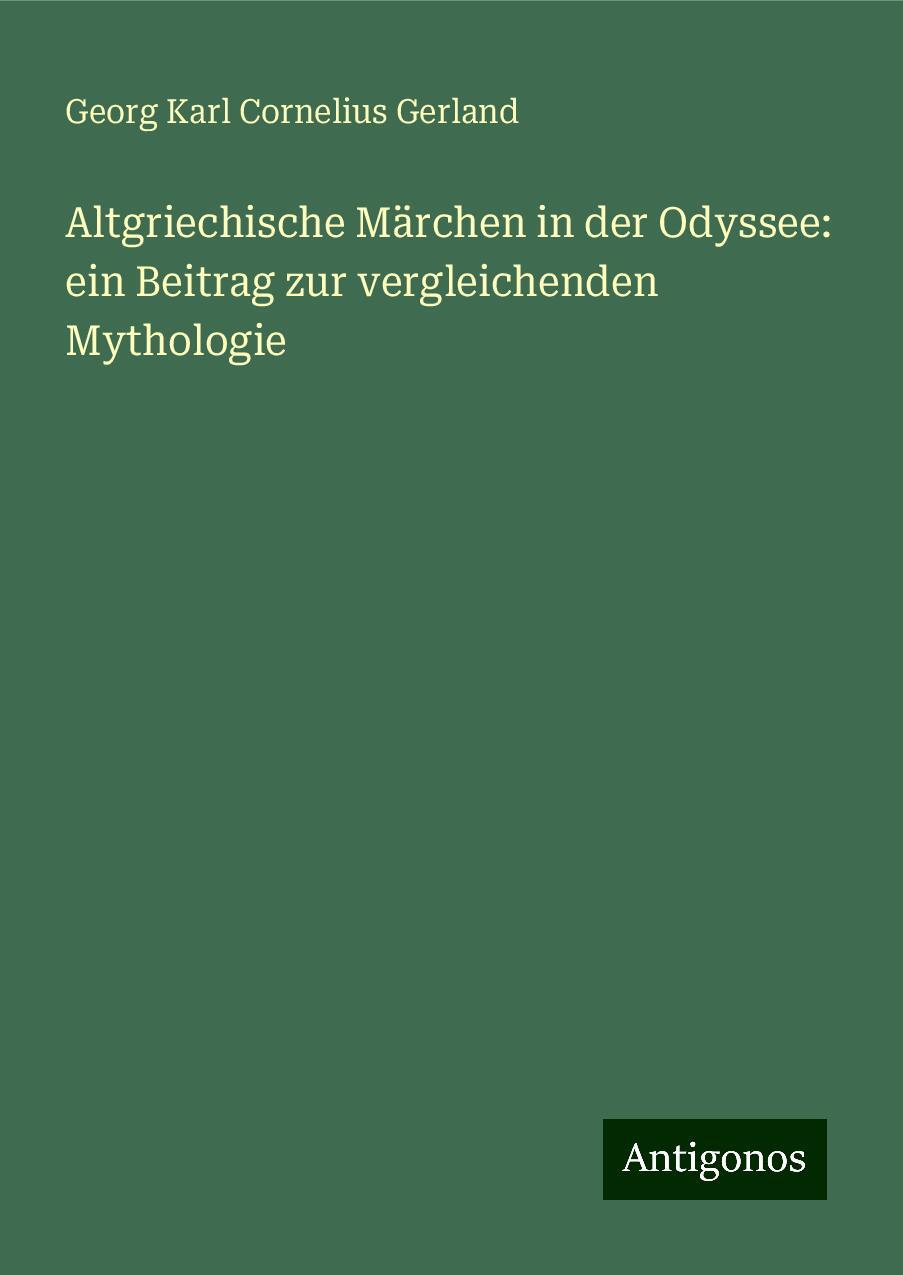 Altgriechische Märchen in der Odyssee: ein Beitrag zur vergleichenden Mythologie