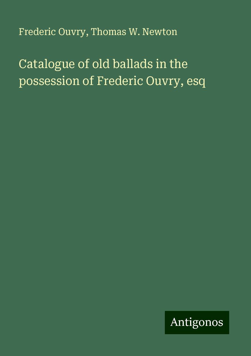 Catalogue of old ballads in the possession of Frederic Ouvry, esq