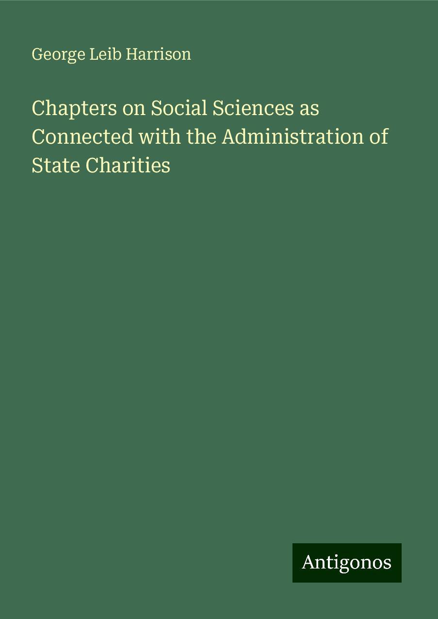 Chapters on Social Sciences as Connected with the Administration of State Charities