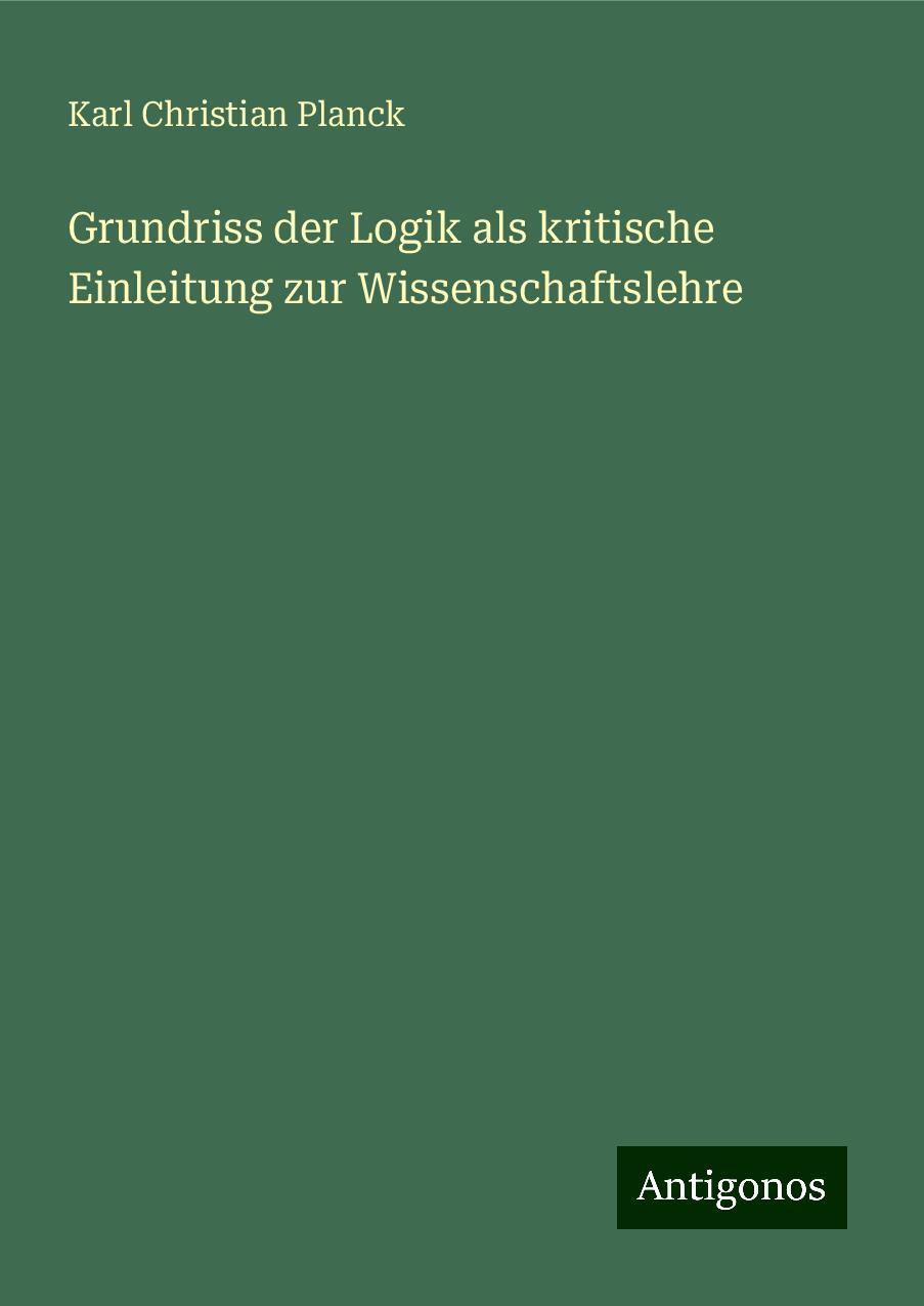 Grundriss der Logik als kritische Einleitung zur Wissenschaftslehre