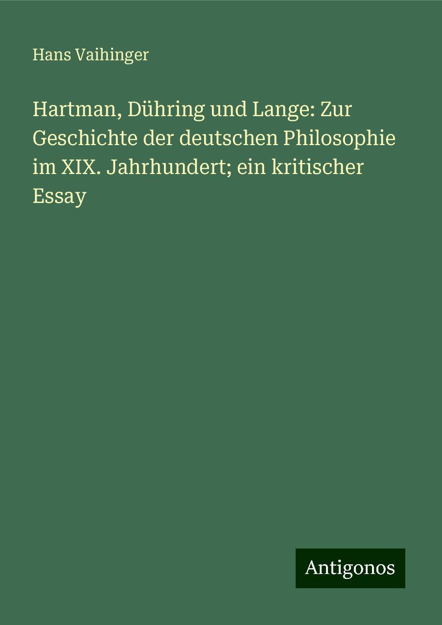 Hartman, Dühring und Lange: Zur Geschichte der deutschen Philosophie im XIX. Jahrhundert; ein kritischer Essay