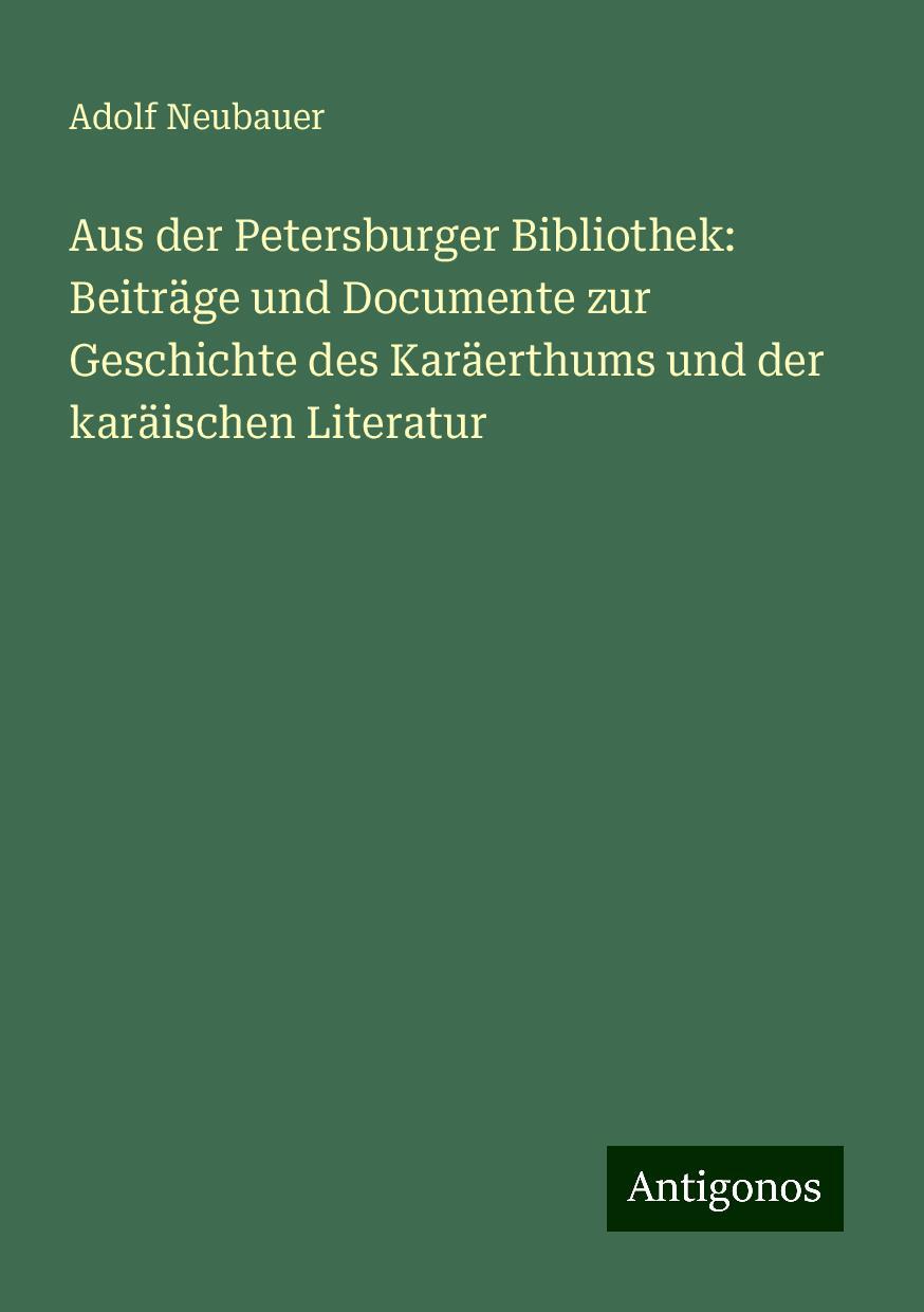 Aus der Petersburger Bibliothek: Beiträge und Documente zur Geschichte des Karäerthums und der karäischen Literatur