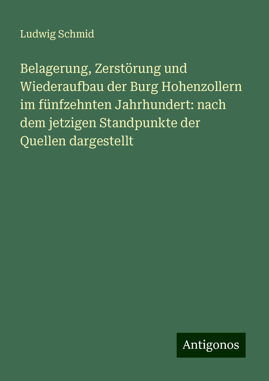 Belagerung, Zerstörung und Wiederaufbau der Burg Hohenzollern im fünfzehnten Jahrhundert: nach dem jetzigen Standpunkte der Quellen dargestellt