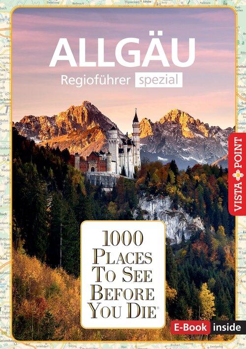 Reiseführer Allgäu. Regioführer inklusive Ebook. Ausflugsziele, Sehenswürdigkeiten, Restaurants & Hotels uvm.