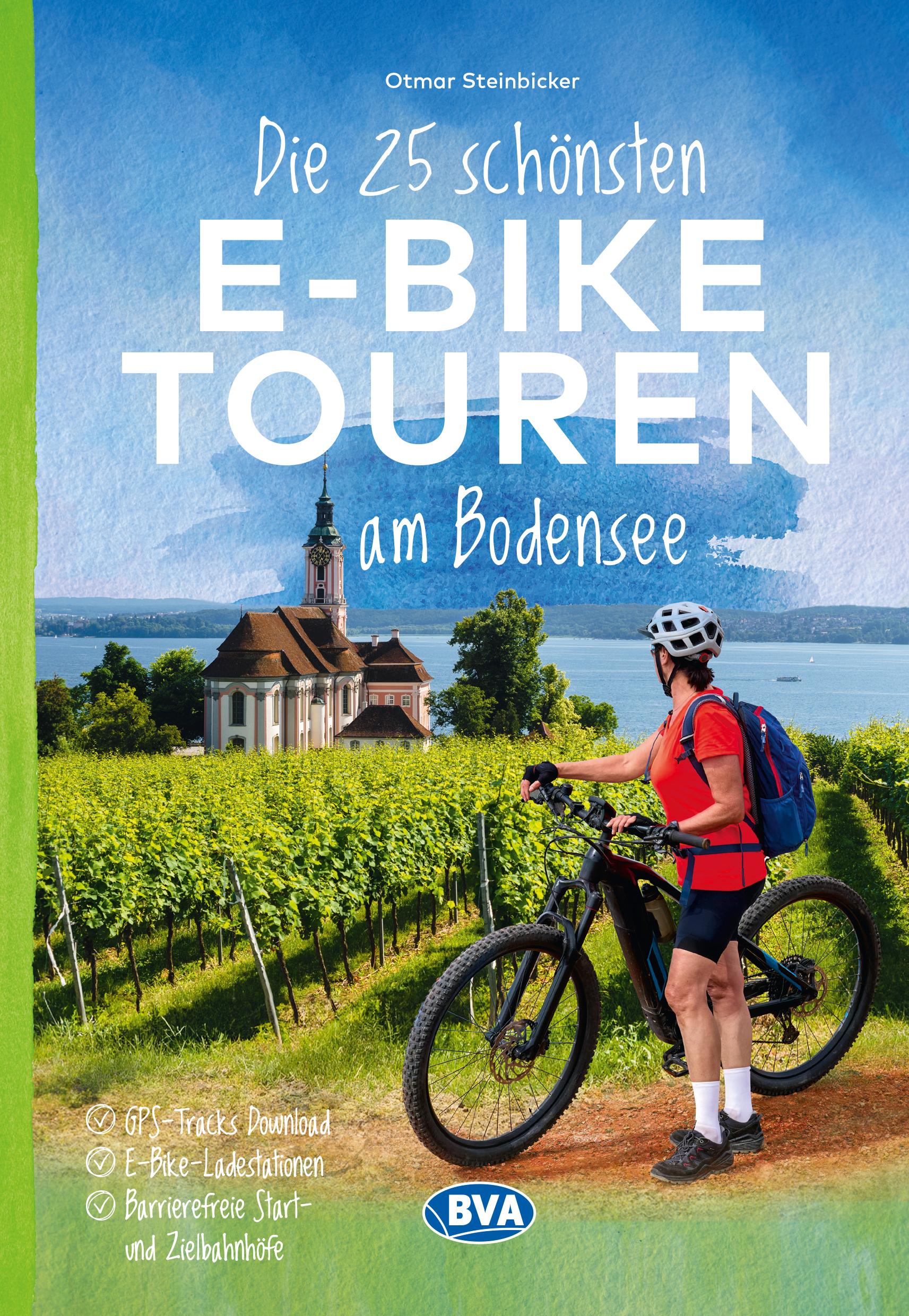 Die 25 schönsten E-Bike Touren am Bodensee mit E-Bike Ladestationen, mit barrierefreien Start-/Zielbahnhöfen, mit GPS-Track-Download via website oder Kartenapp