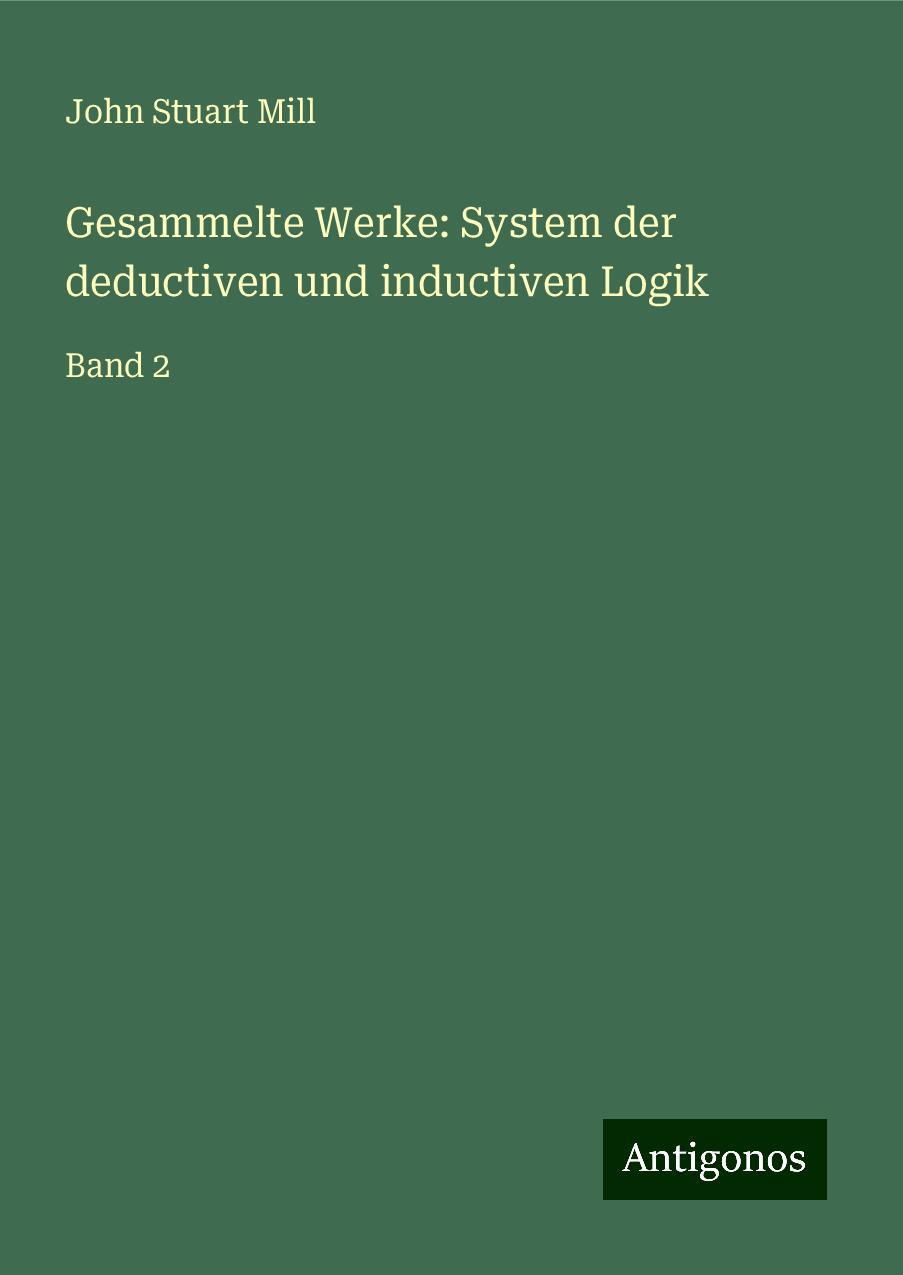 Gesammelte Werke: System der deductiven und inductiven Logik