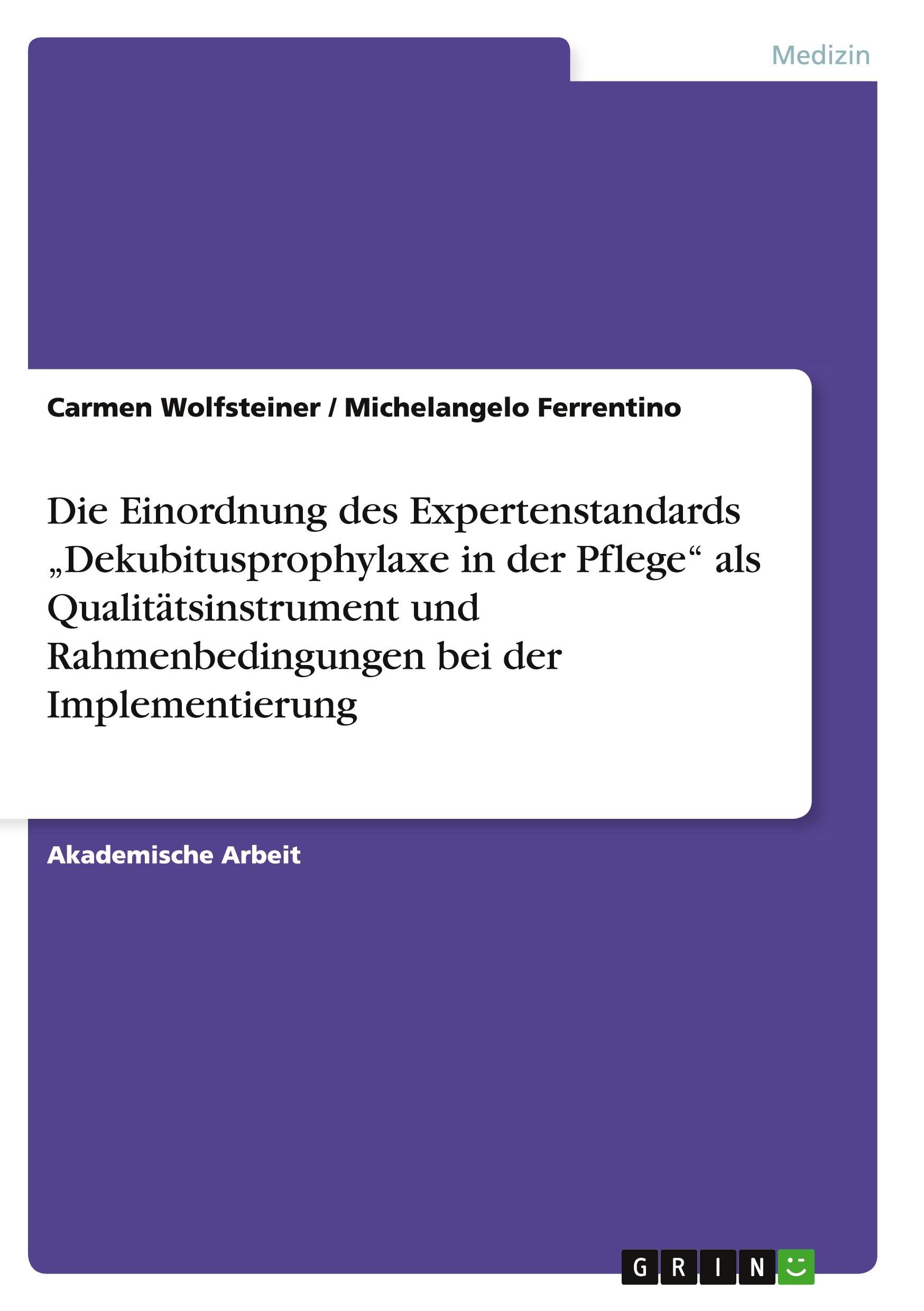 Die Einordnung des Expertenstandards ¿Dekubitusprophylaxe in der Pflege¿ als Qualitätsinstrument und Rahmenbedingungen bei der Implementierung