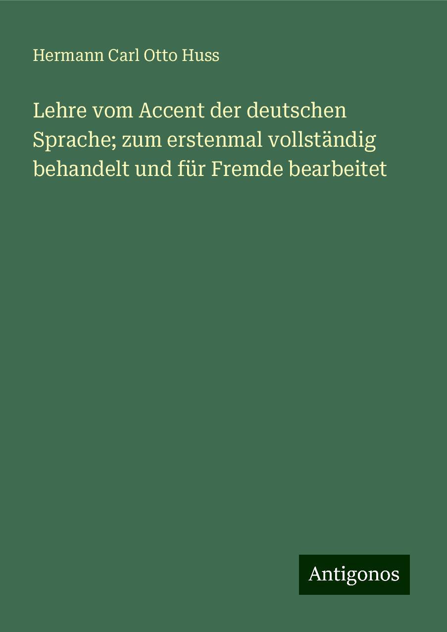 Lehre vom Accent der deutschen Sprache; zum erstenmal vollständig behandelt und für Fremde bearbeitet