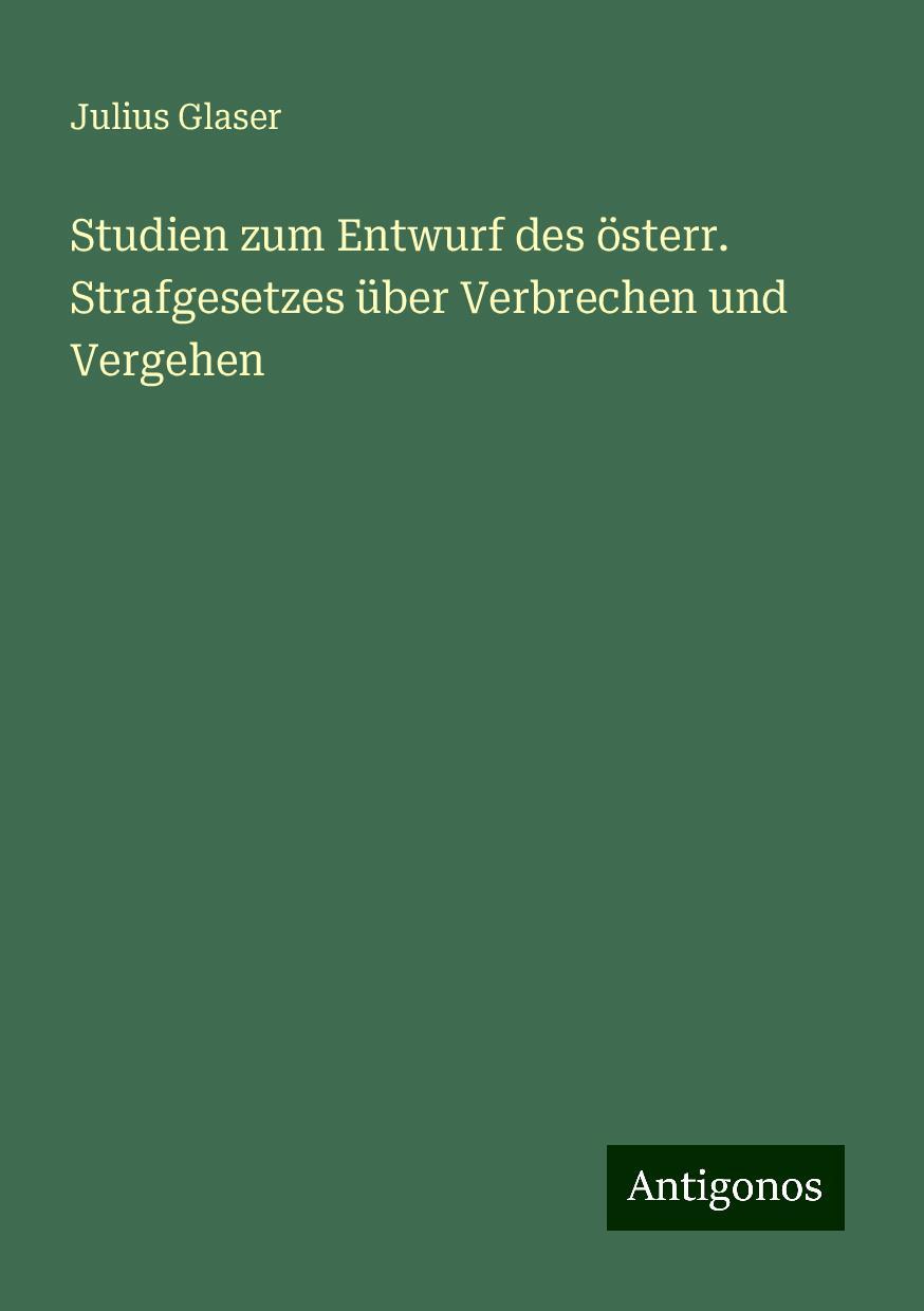 Studien zum Entwurf des österr. Strafgesetzes über Verbrechen und Vergehen