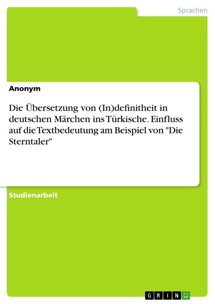 Die Übersetzung von (In)definitheit in deutschen Märchen ins Türkische. Einfluss auf die Textbedeutung am Beispiel von "Die Sterntaler"