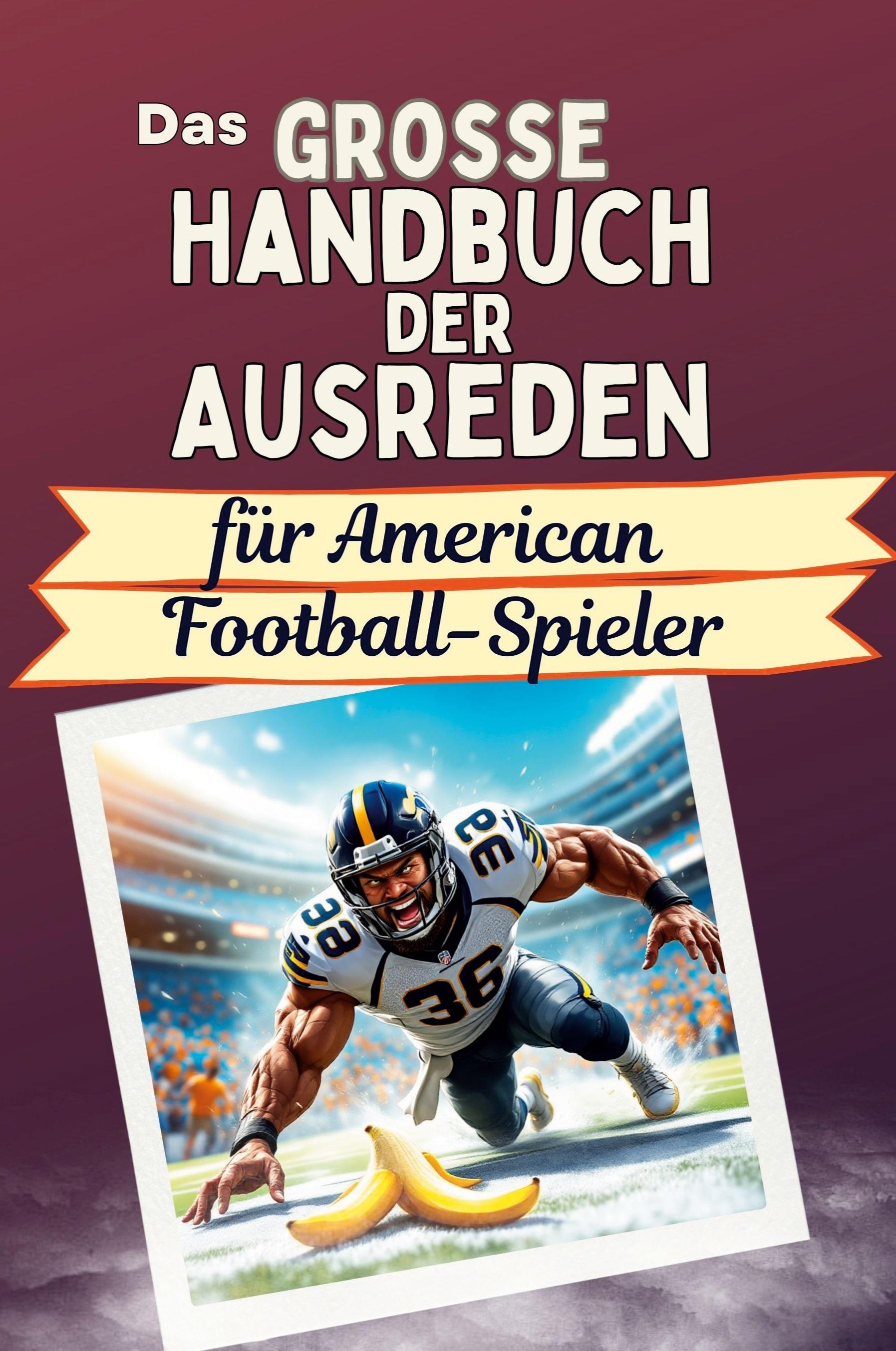 Das große Handbuch der Ausreden für American Football-Spieler