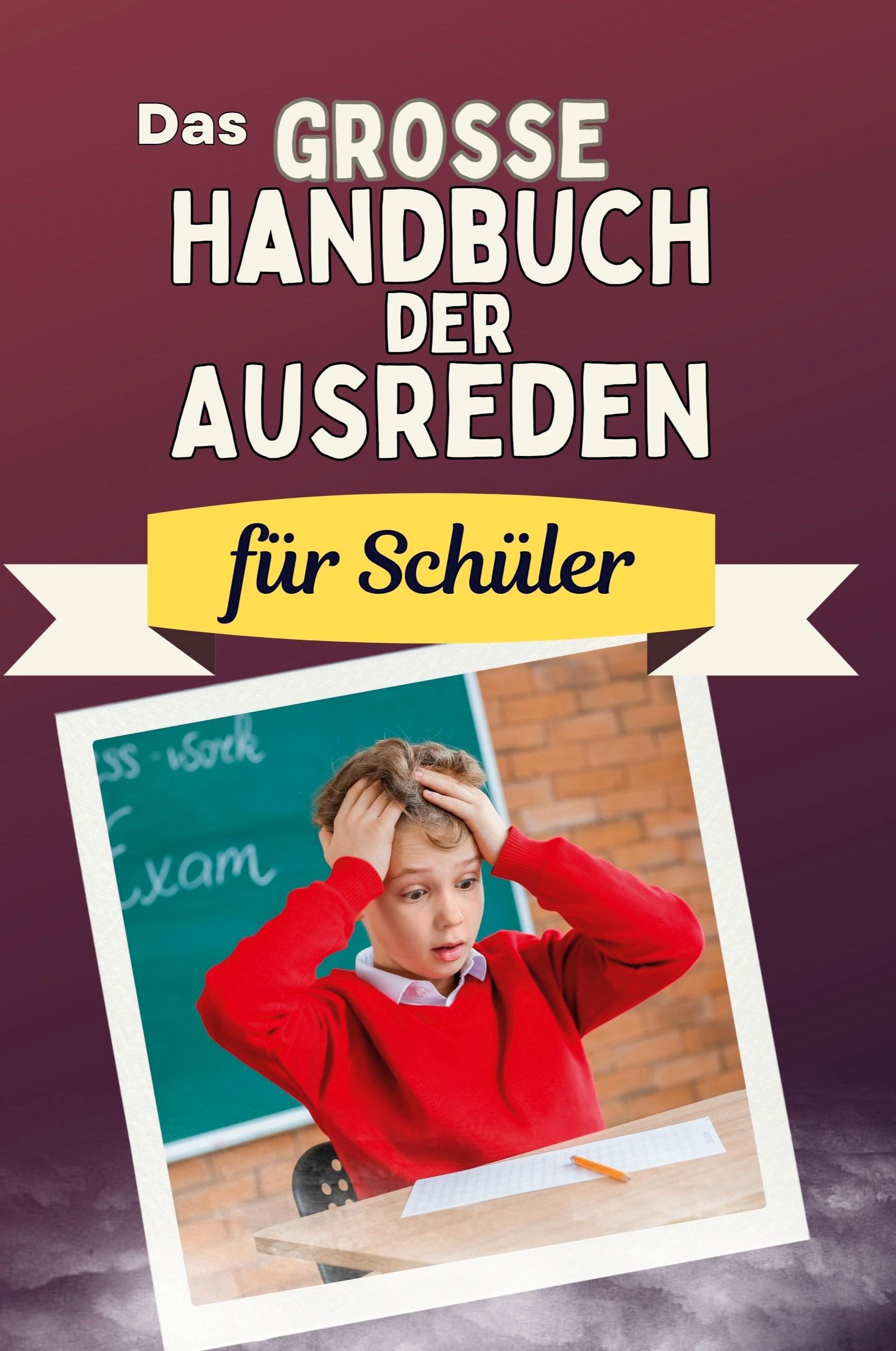 Das große Handbuch der Ausreden für Schüler