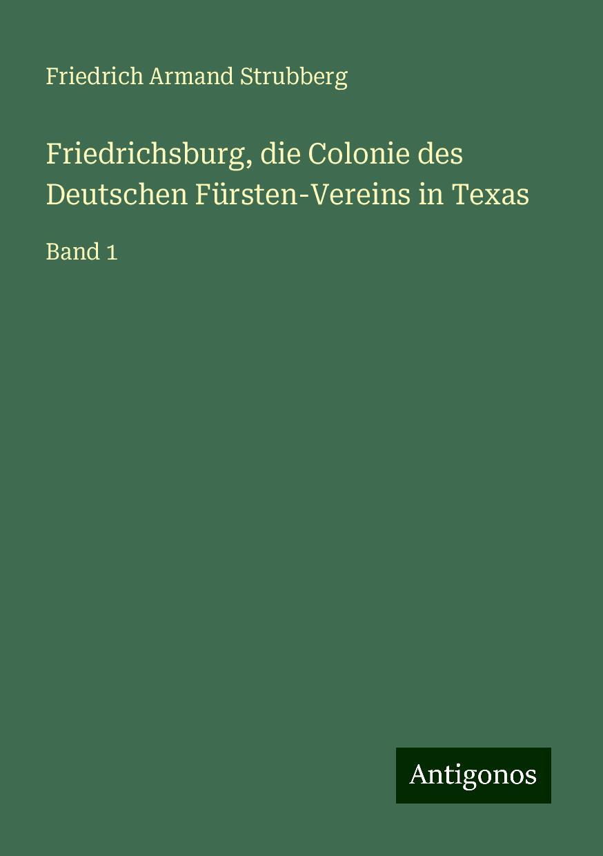 Friedrichsburg, die Colonie des Deutschen Fürsten-Vereins in Texas