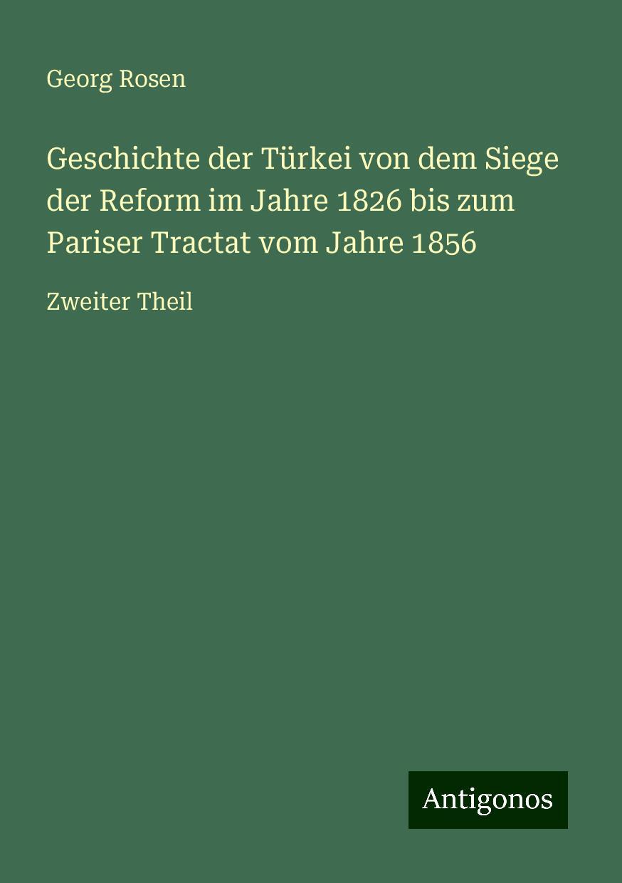 Geschichte der Türkei von dem Siege der Reform im Jahre 1826 bis zum Pariser Tractat vom Jahre 1856