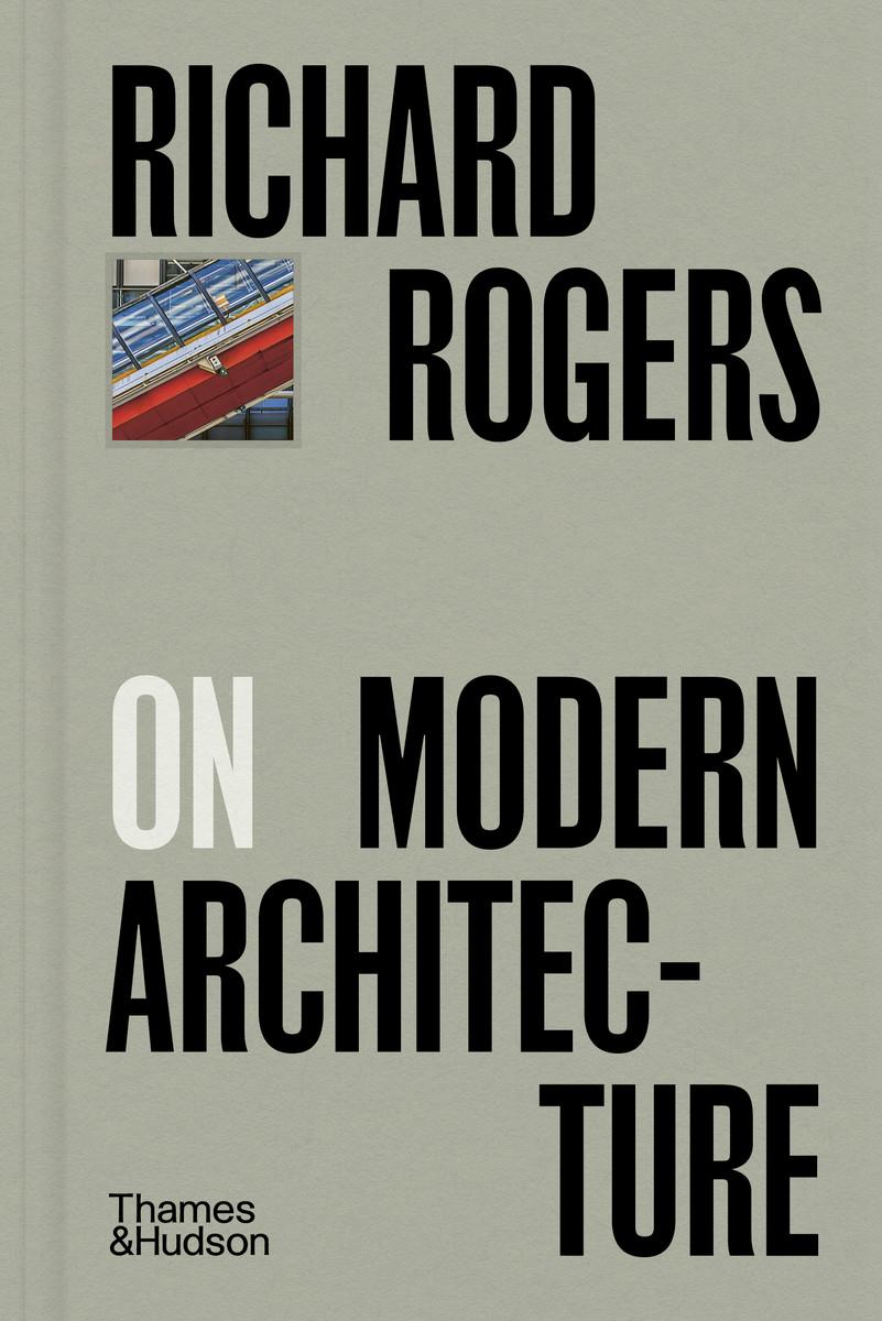 Richard Rogers on Modern Architecture