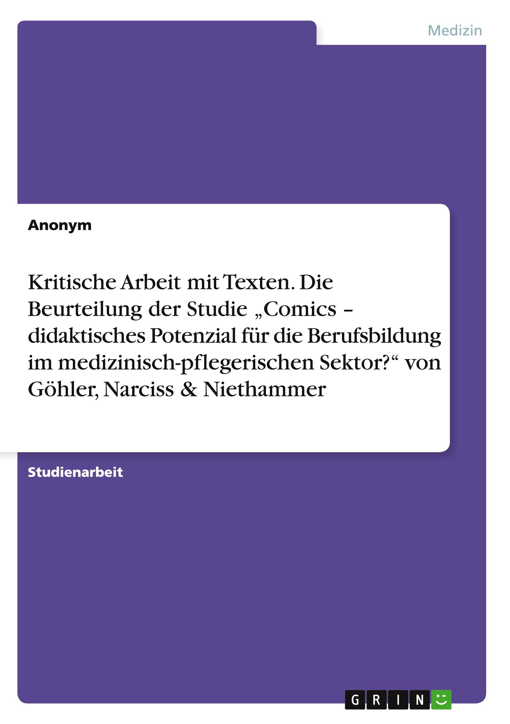 Kritische Arbeit mit Texten. Die Beurteilung der Studie ¿Comics ¿ didaktisches Potenzial für die Berufsbildung im medizinisch-pflegerischen Sektor?¿ von Göhler, Narciss & Niethammer