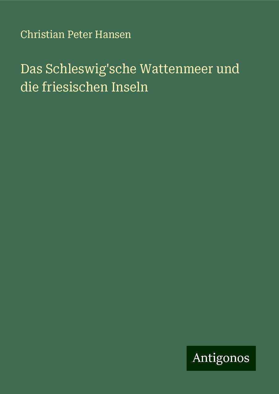 Das Schleswig'sche Wattenmeer und die friesischen Inseln