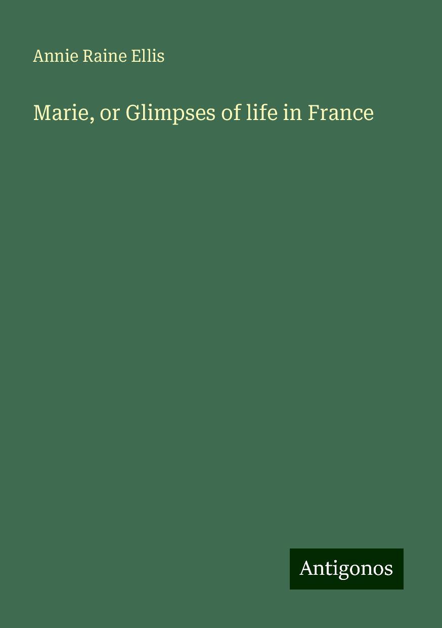 Marie, or Glimpses of life in France