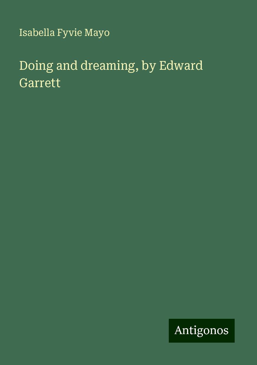 Doing and dreaming, by Edward Garrett