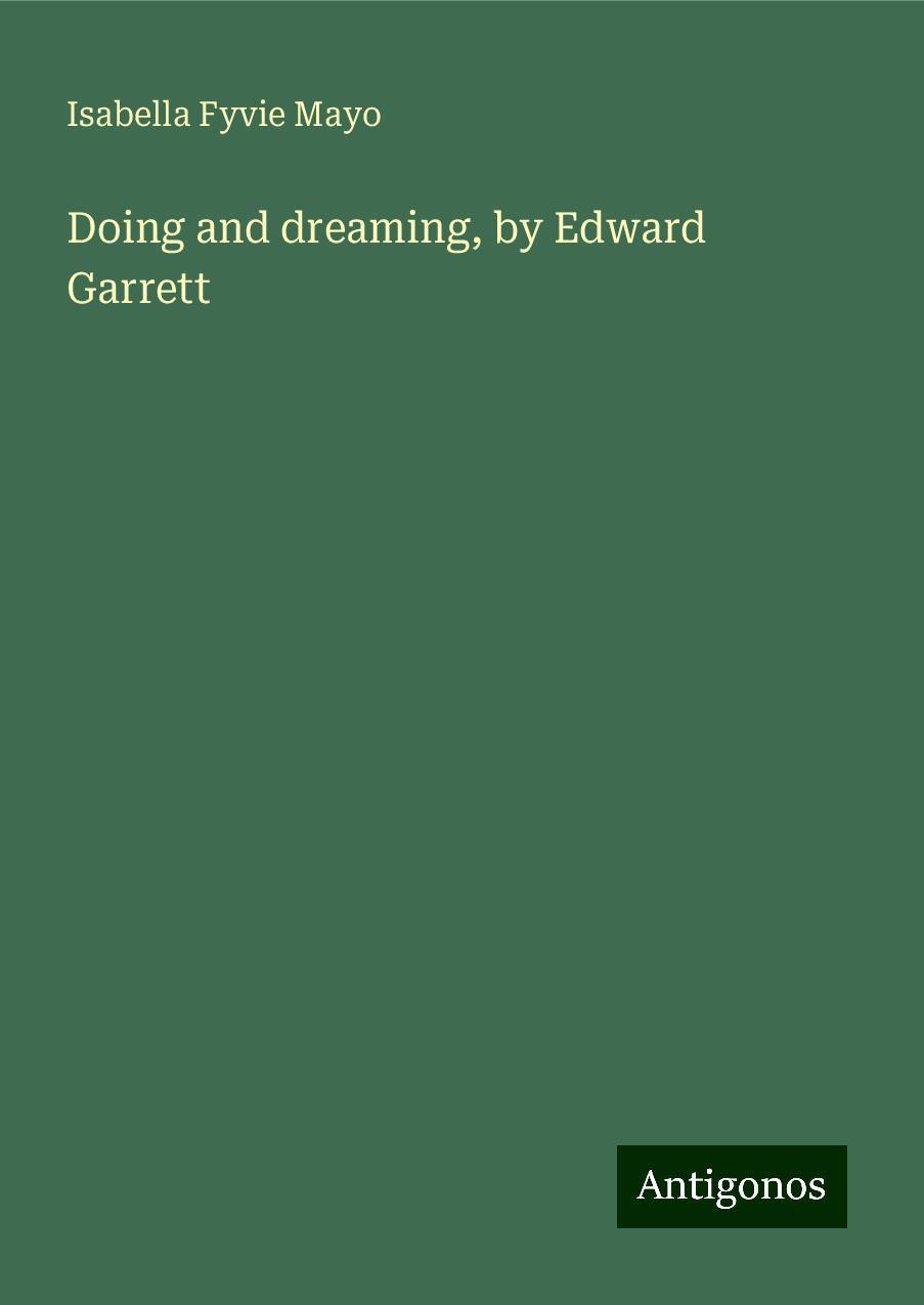 Doing and dreaming, by Edward Garrett