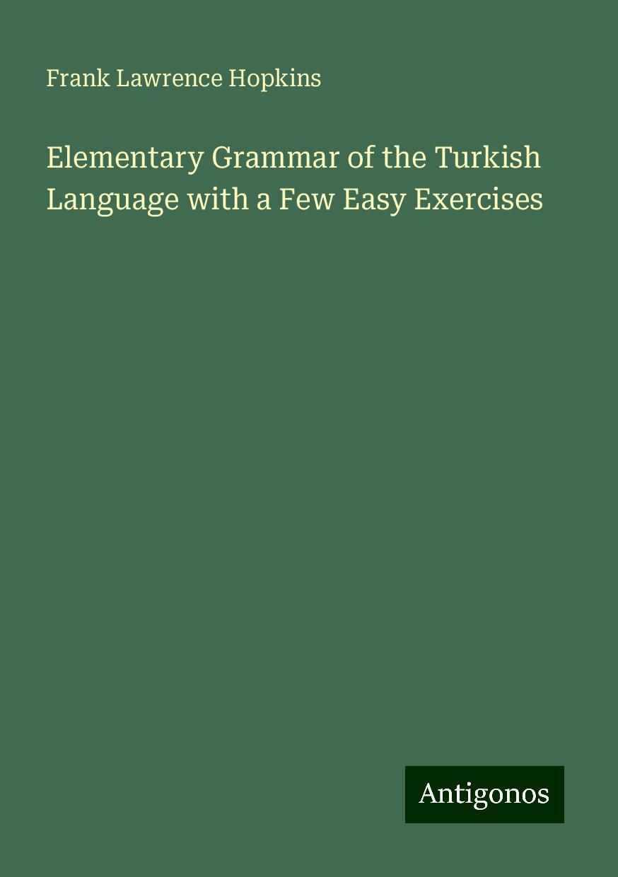 Elementary Grammar of the Turkish Language with a Few Easy Exercises