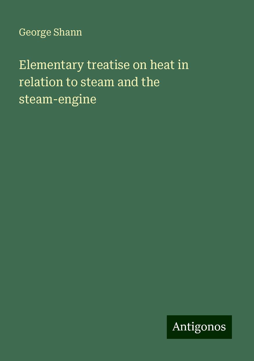 Elementary treatise on heat in relation to steam and the steam-engine