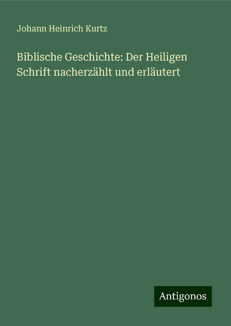 Biblische Geschichte: Der Heiligen Schrift nacherzählt und erläutert