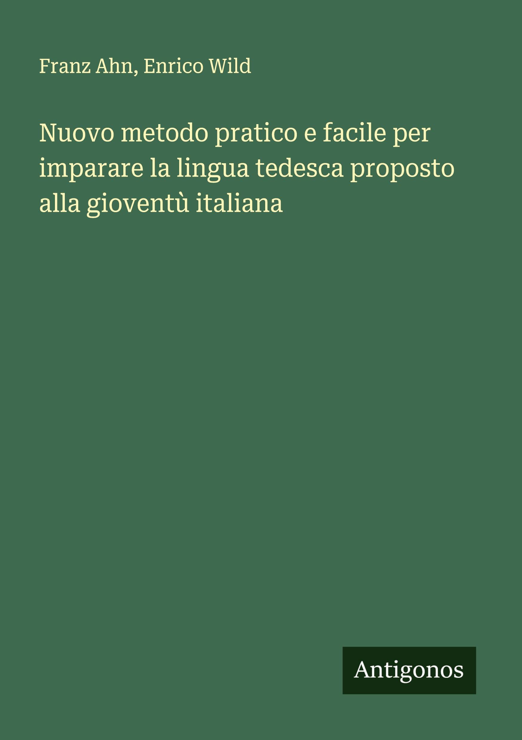 Nuovo metodo pratico e facile per imparare la lingua tedesca proposto alla gioventù italiana