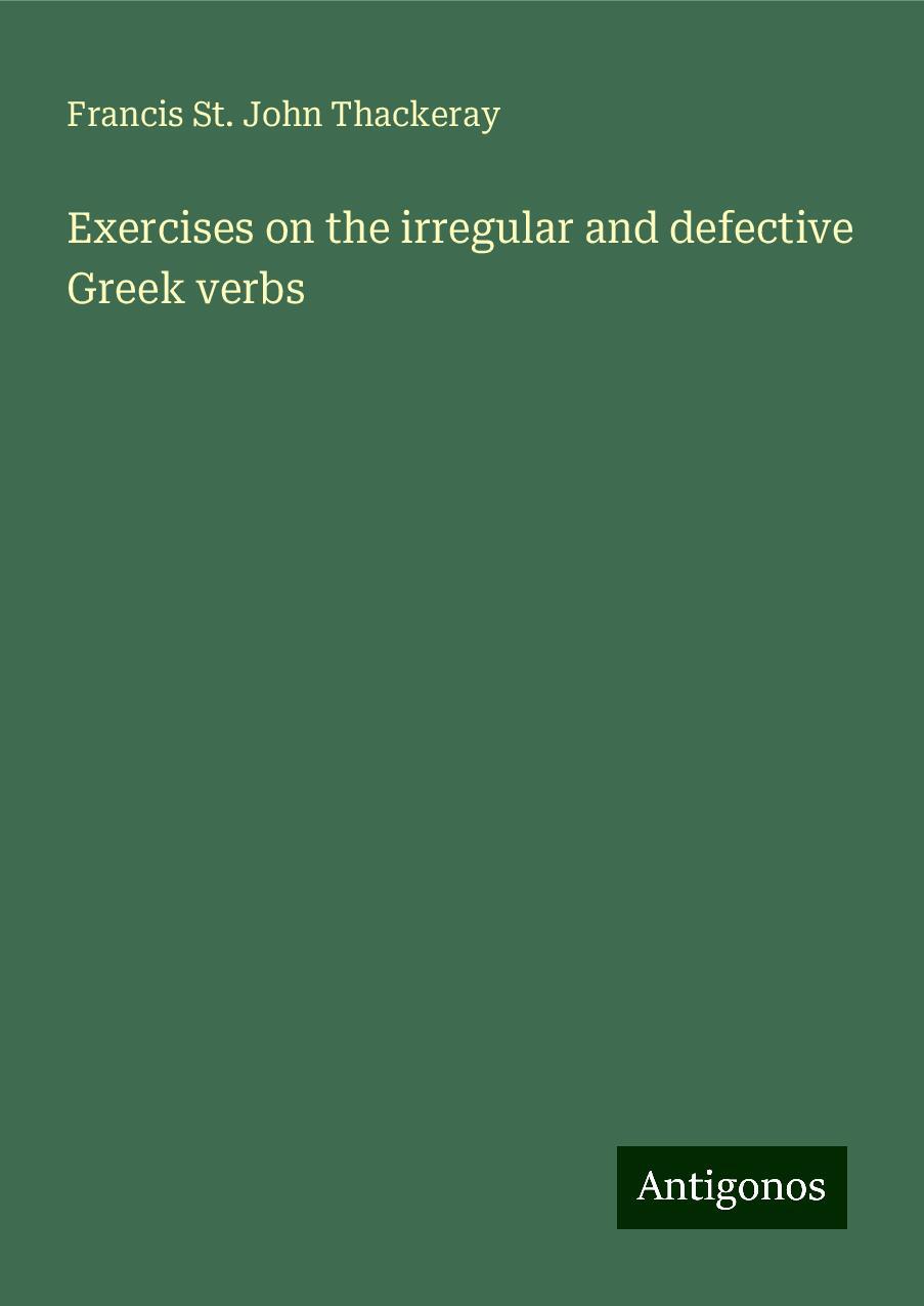 Exercises on the irregular and defective Greek verbs