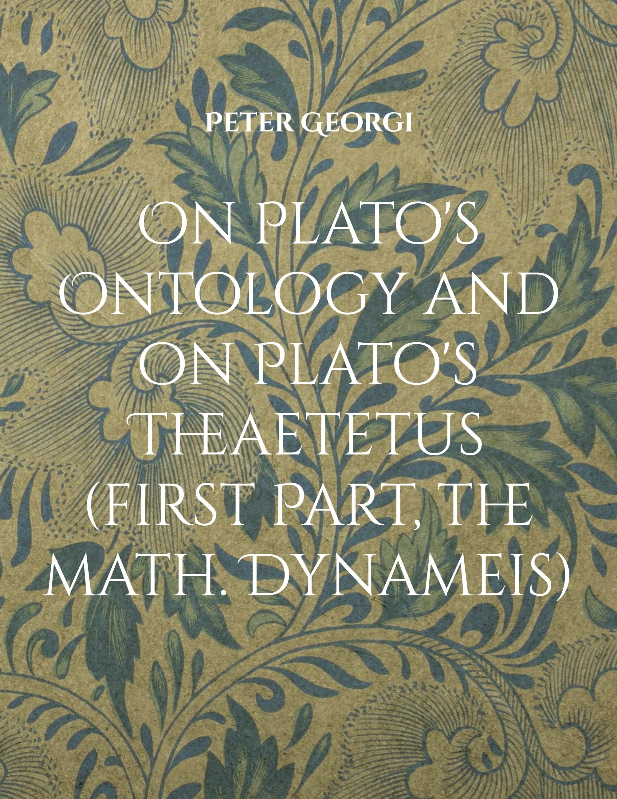 On Plato's Ontology and on Plato's Theaetetus (first Part, the math. Dynameis)