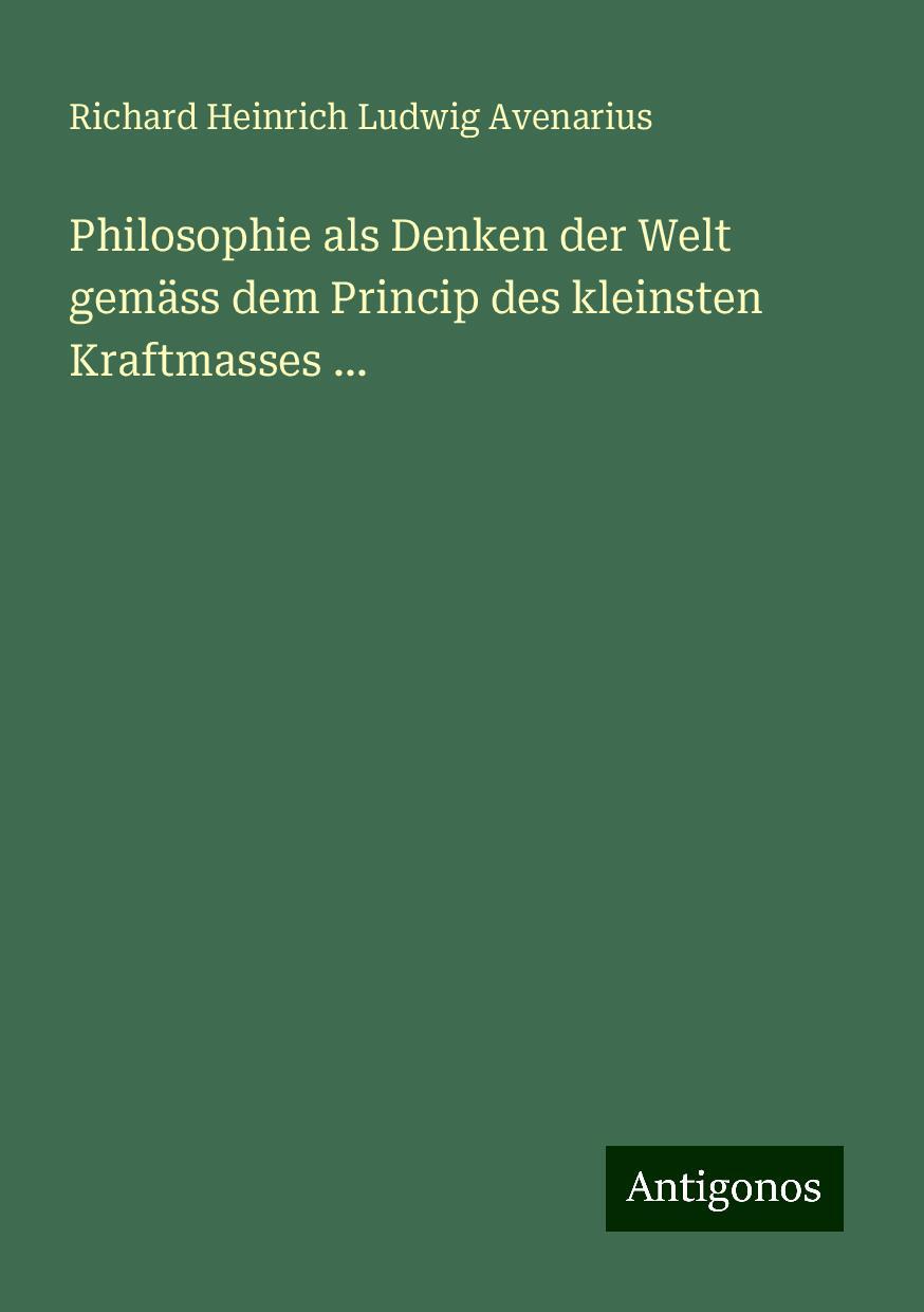 Philosophie als Denken der Welt gemäss dem Princip des kleinsten Kraftmasses ...