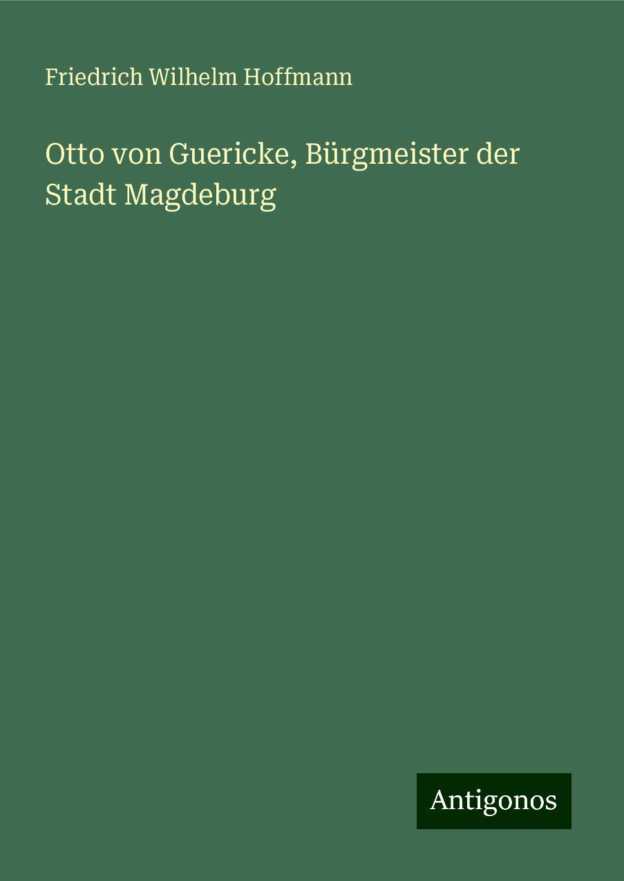 Otto von Guericke, Bürgmeister der Stadt Magdeburg