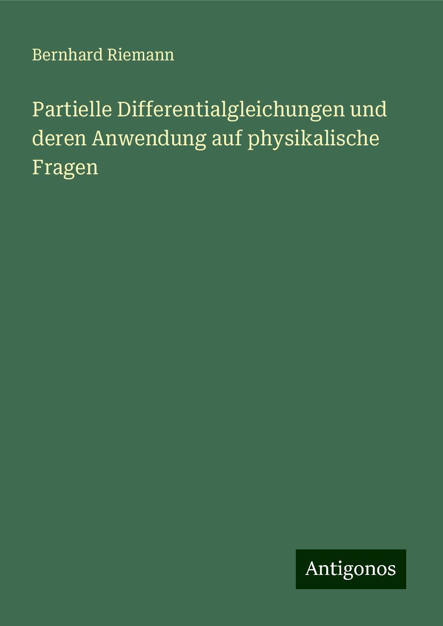 Partielle Differentialgleichungen und deren Anwendung auf physikalische Fragen